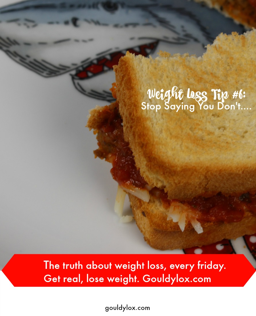 Weight Loss Tip: Stop Saying You Don't Eat That Get real. Lose weight. Gouldylox.com